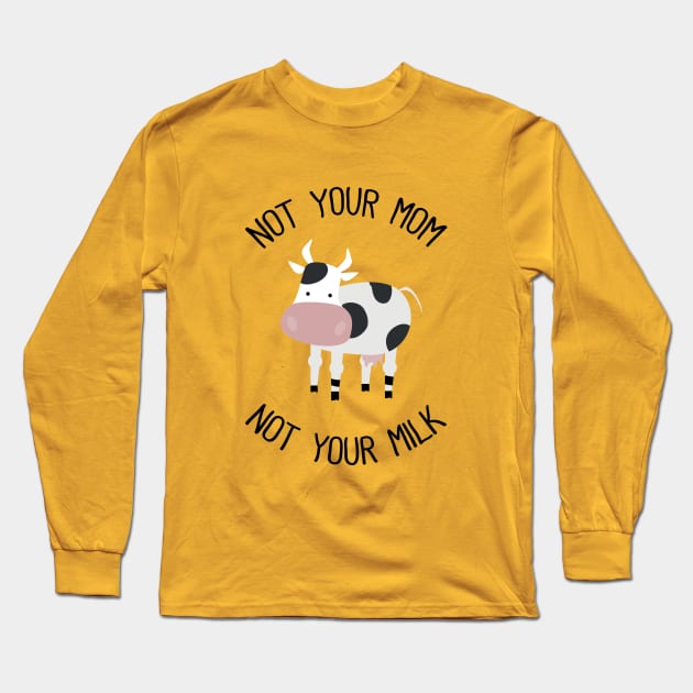 Not Your Mom Not Your Milk Long Sleeve T-Shirt by susannefloe